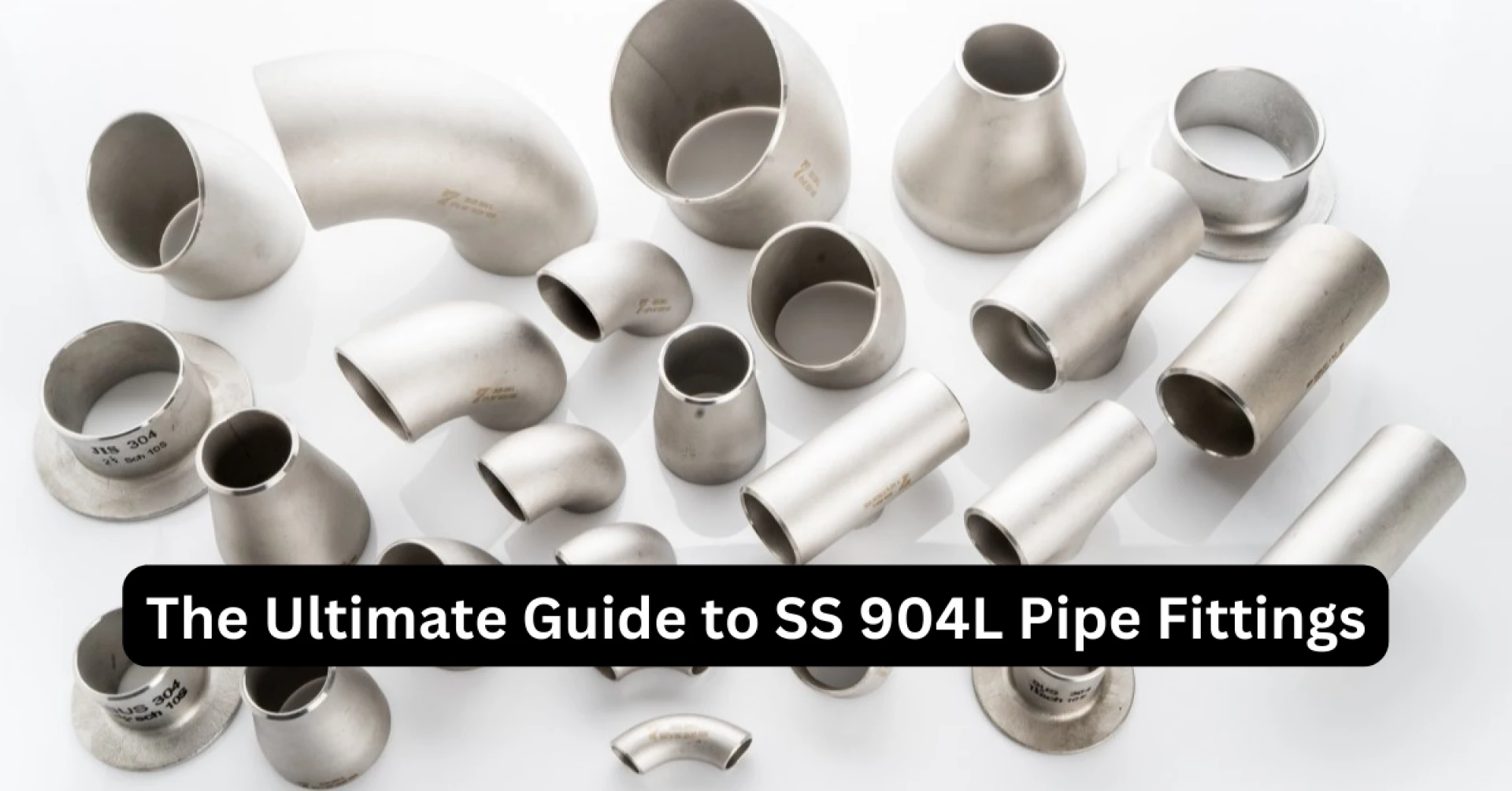 The Ultimate Guide to SS 904L Pipe Fittings