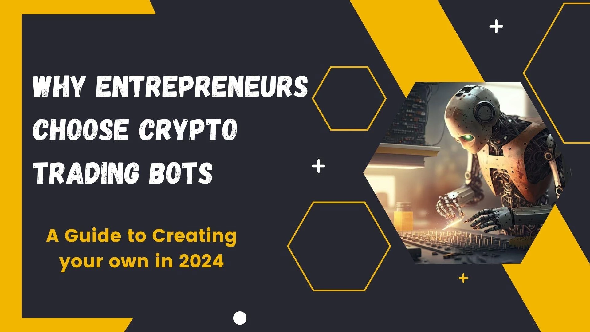 Why Entrepreneurs Choose Crypto Trading Bots - A Guide to Creating your own in 2024