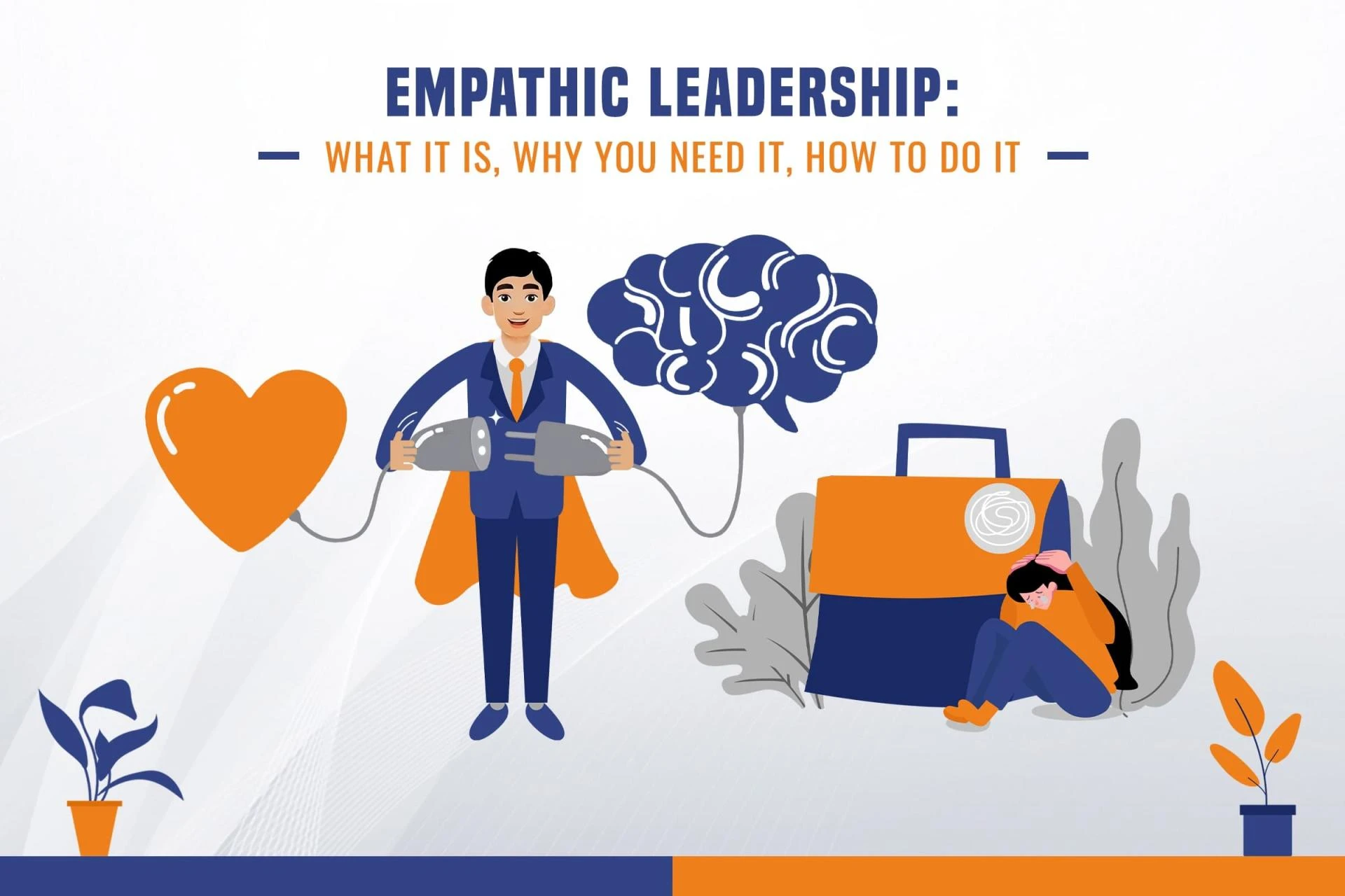 Empathetic Leadership: What it is, why you need it, how to do it?