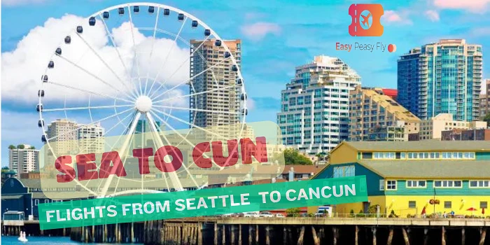 Flights from Seattle to Cancun- Get Refundable Tickets