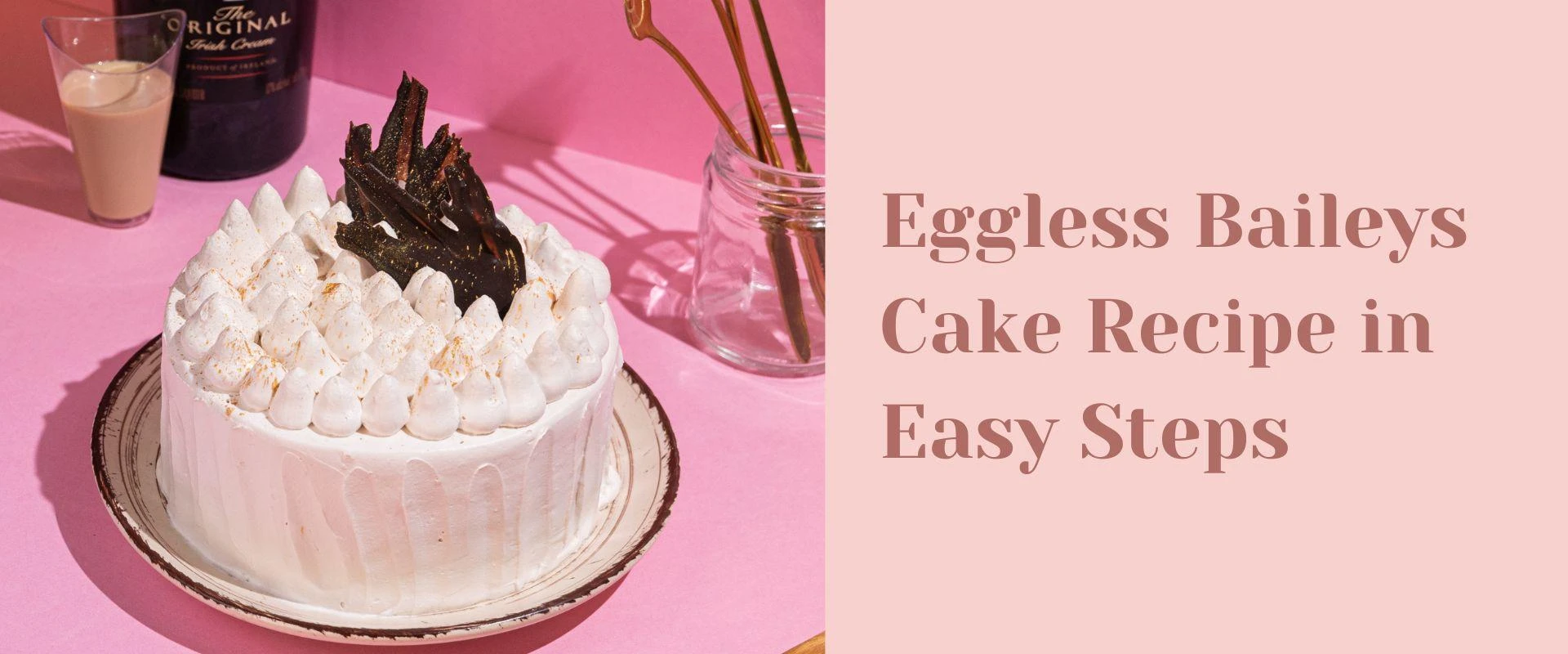Eggless Baileys Cake Recipe in Easy Steps