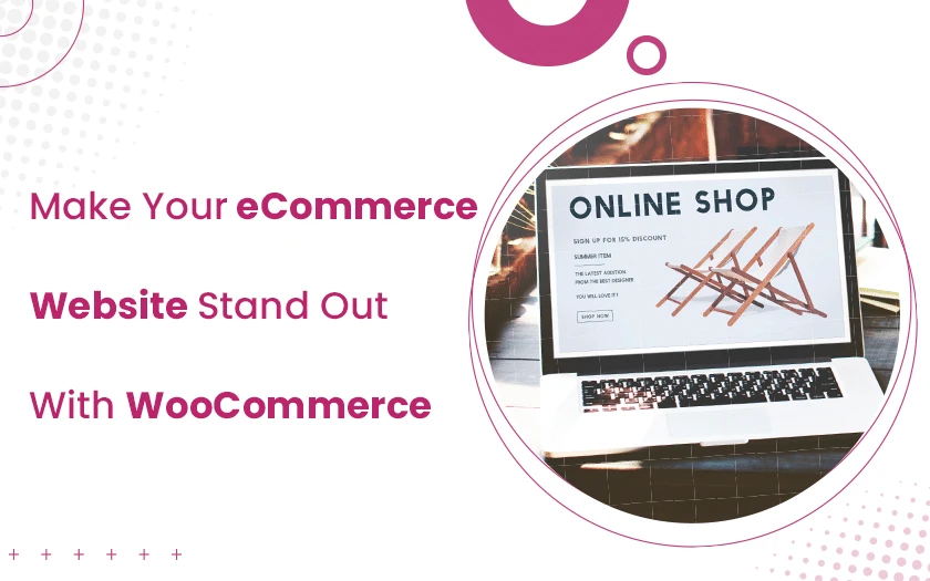 Make Your eCommerce Website Stand Out With WooCommerce