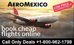 Aeromexico Airlines Reservations &amp; Booking +1-800-962-1798