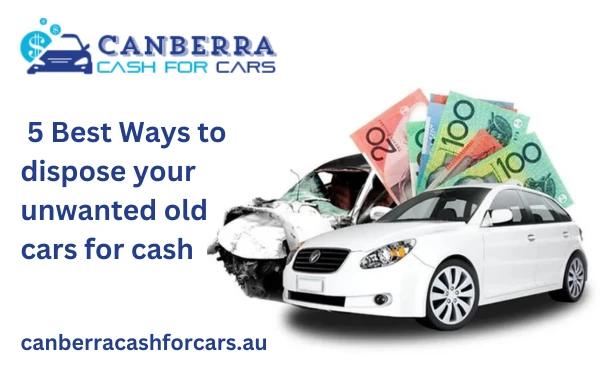 5 Best Ways to dispose your unwanted old cars for cash