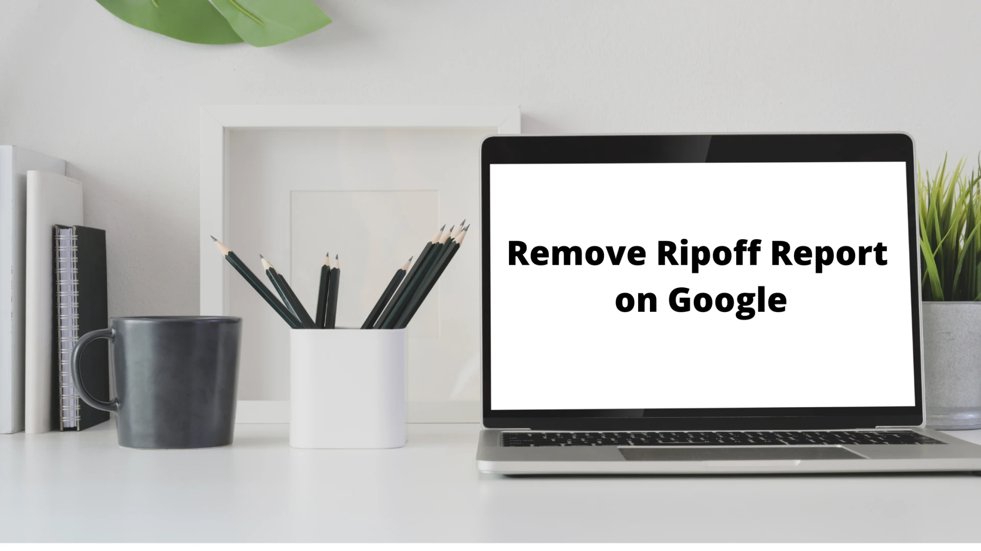 Tips to Remove Bad review on Google
