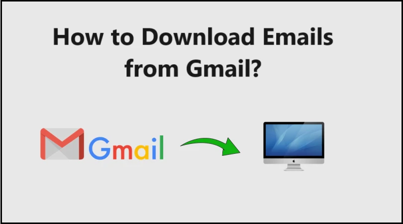 How to Download Emails from Gmail? Few Methods Explained Here