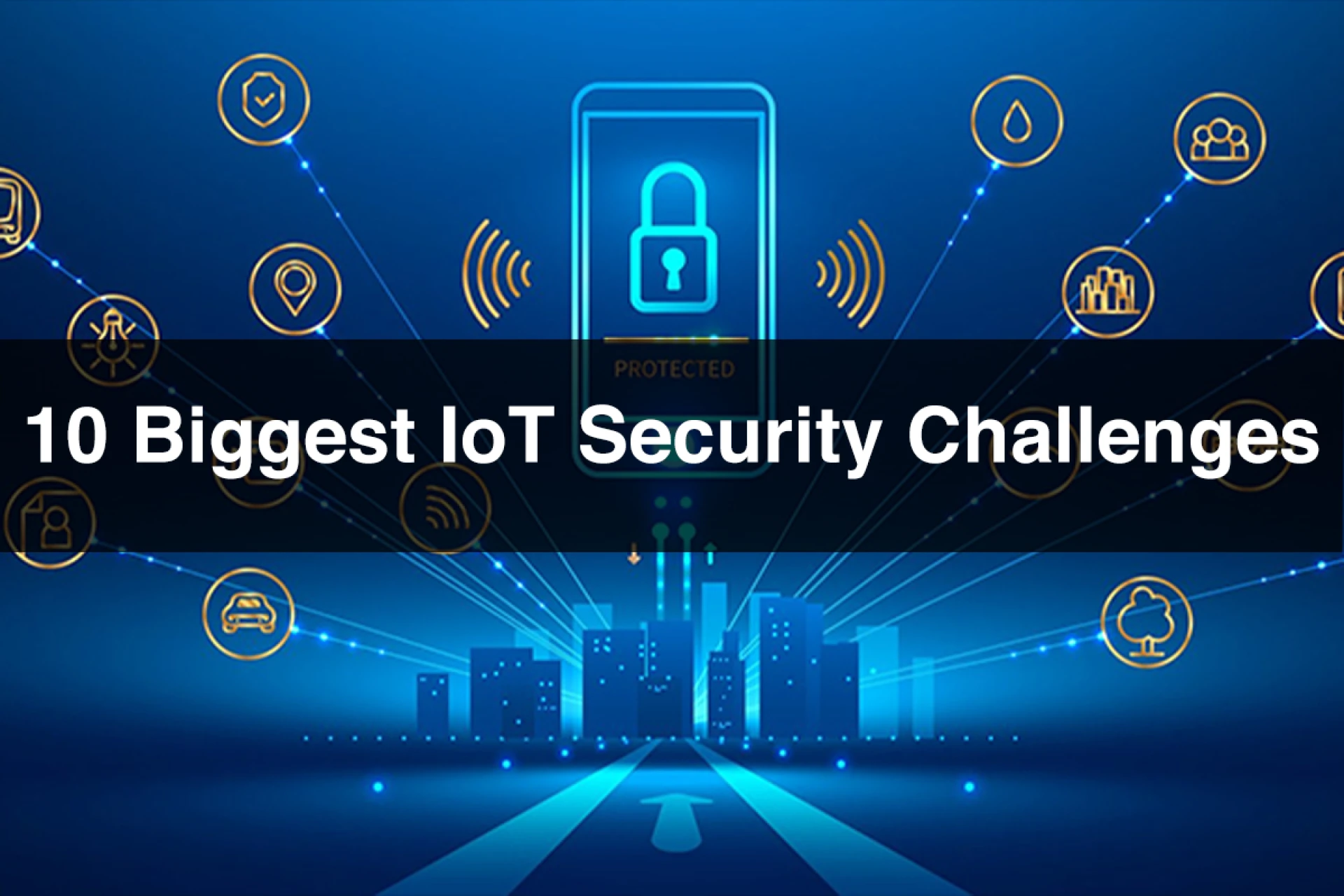 10 Biggest IoT Security Challenges