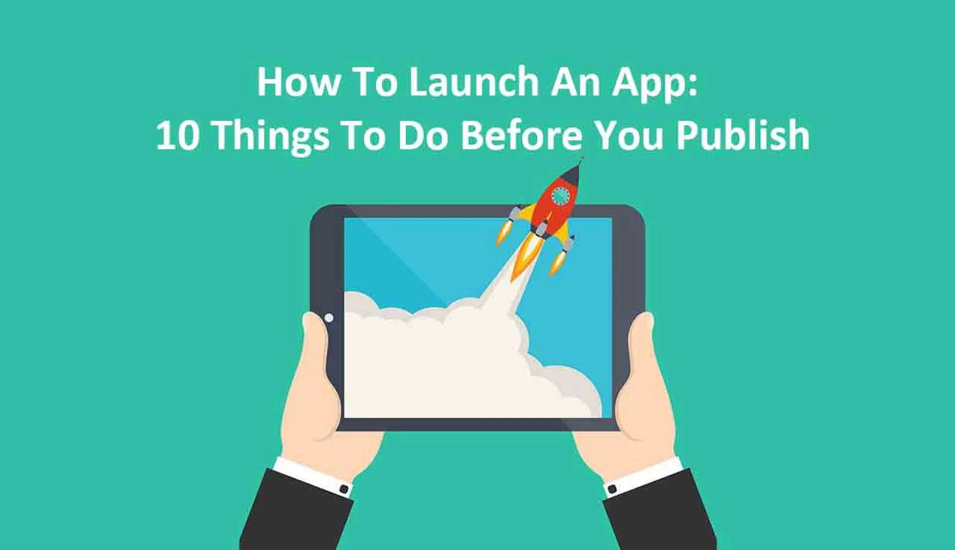 How to Launch an App: 10 Things to Do Before You Publish?
