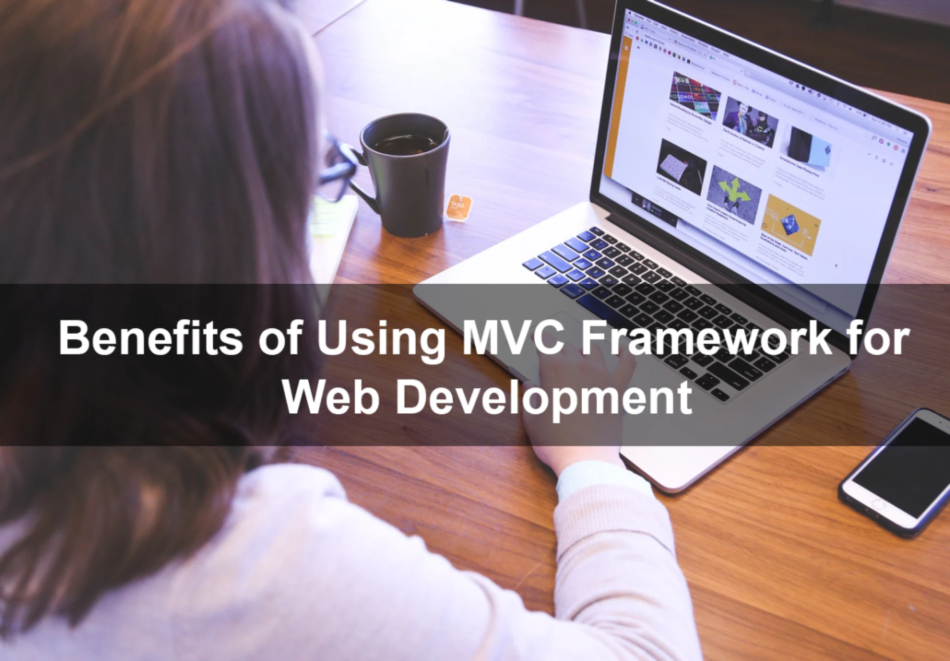 Benefits of Using MVC Framework Model for Effective Web Application Development