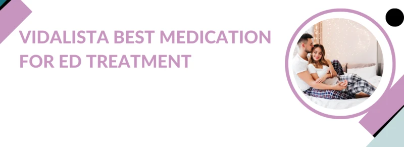 Vidalista Best Medication For ED Treatment