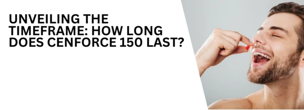 Unveiling the Timeframe: How Long Does Cenforce 150 Last?