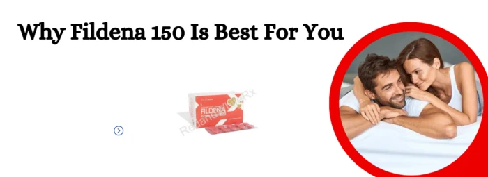 Why Fildena 150 Is Best For You