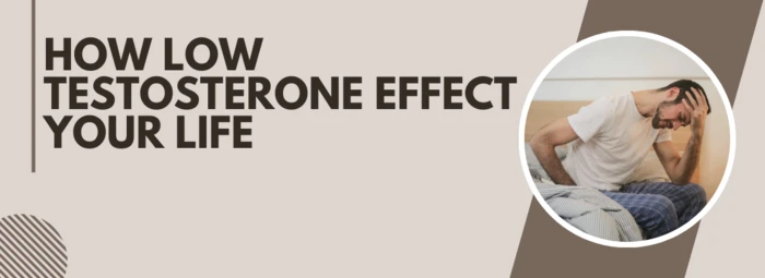 How Low Testosterone Effect Your Life