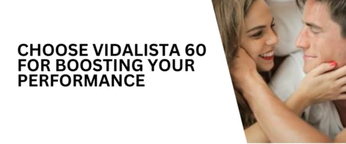 Choose Vidalista 60 For Boosting Your Performance