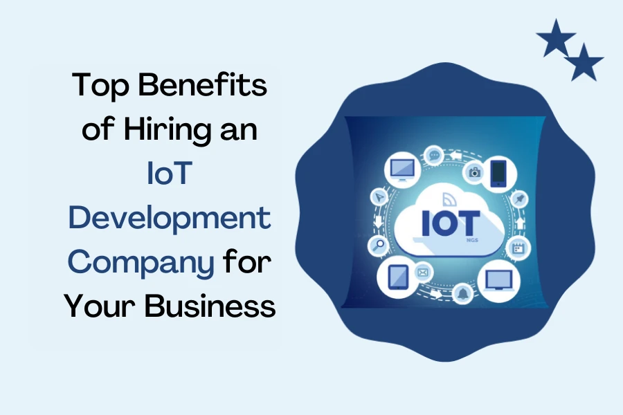What Are the Benefits of Hiring a IoT Development Company