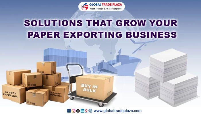 Solutions That Grow Your Paper Exporting Business: Leveraging Global Trade Plaza