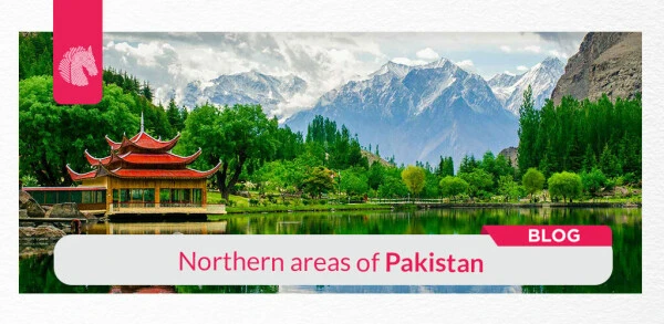 What are the Most Beautiful Northern Areas to Visit in Pakistan?