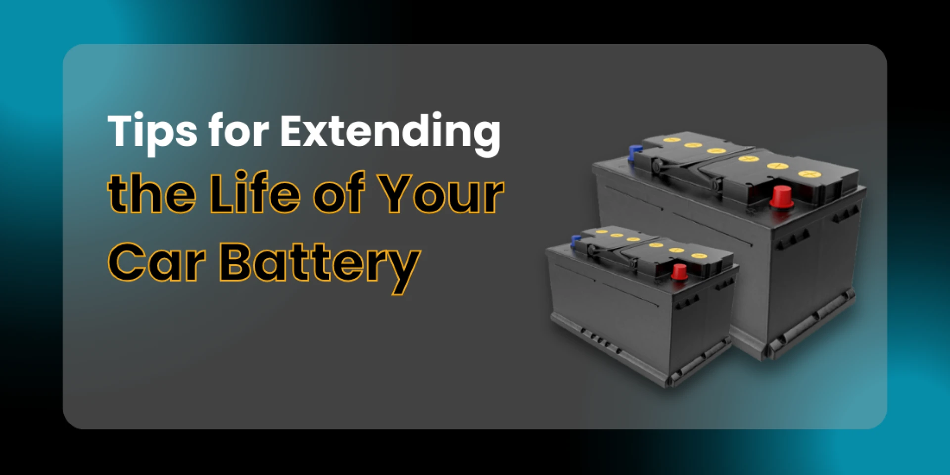 Tips for Extending the Life of Your Car Battery
