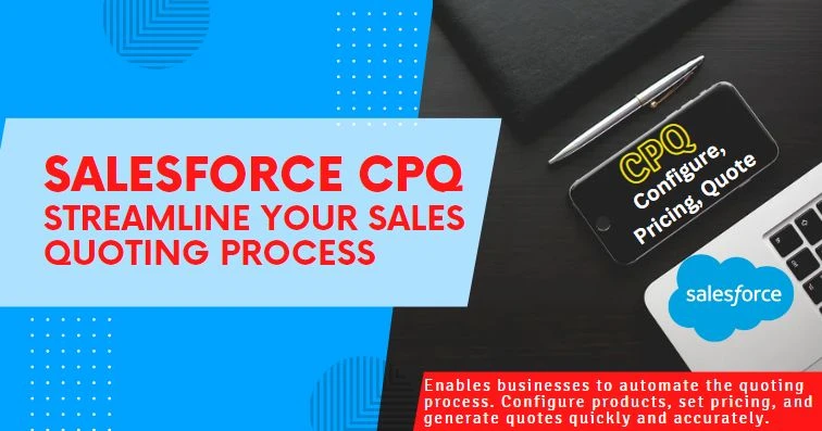 How Salesforce CPQ Can Streamline Your Sales Quoting Process