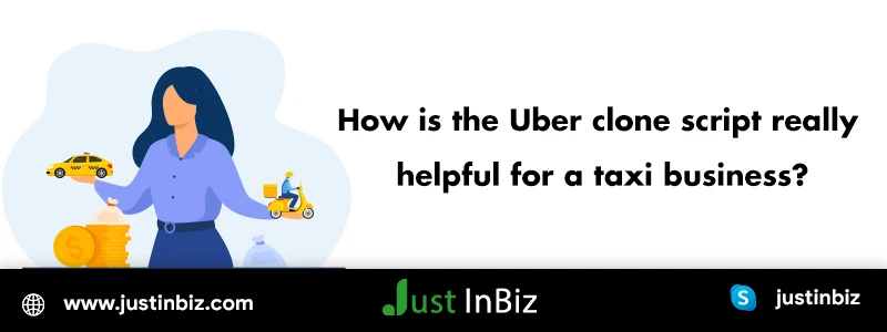 How is the Uber clone script really helpful for a taxi business?