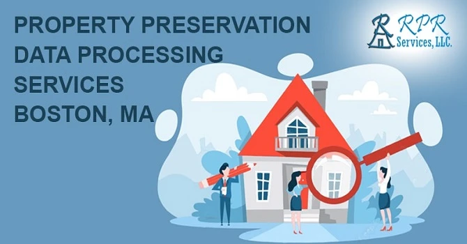 Top Property Preservation Data Processing Services in Boston, Ma