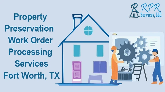 Top Property Preservation Work Order Processing Services in Fort Worth, TX