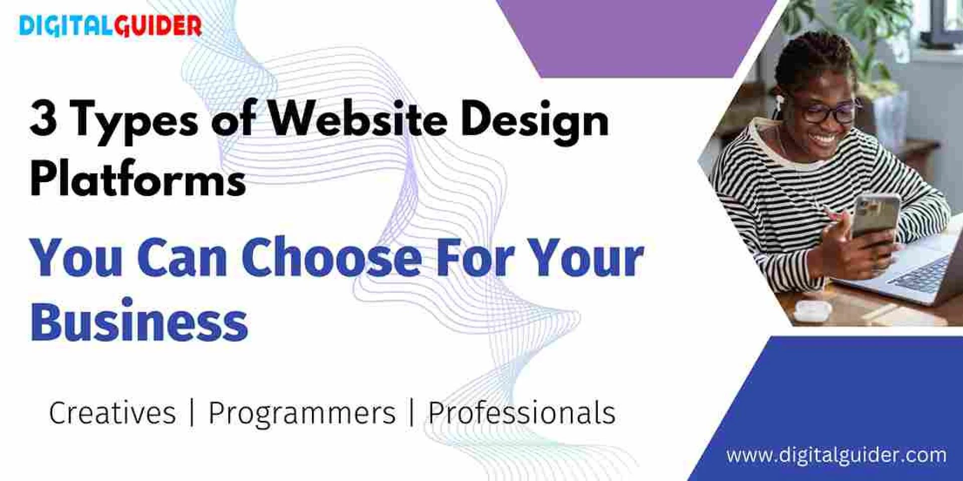 3 Types of Website Designing Platforms You Can Choose For Your Business