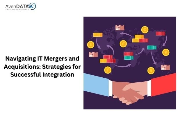 Navigating IT Mergers and Acquisitions: Strategies for Successful Integration