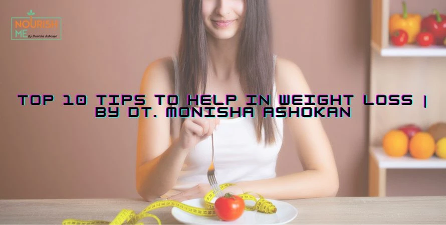 Top 10 Tips To Help In Weight Loss | By Dt. Monisha Ashokan