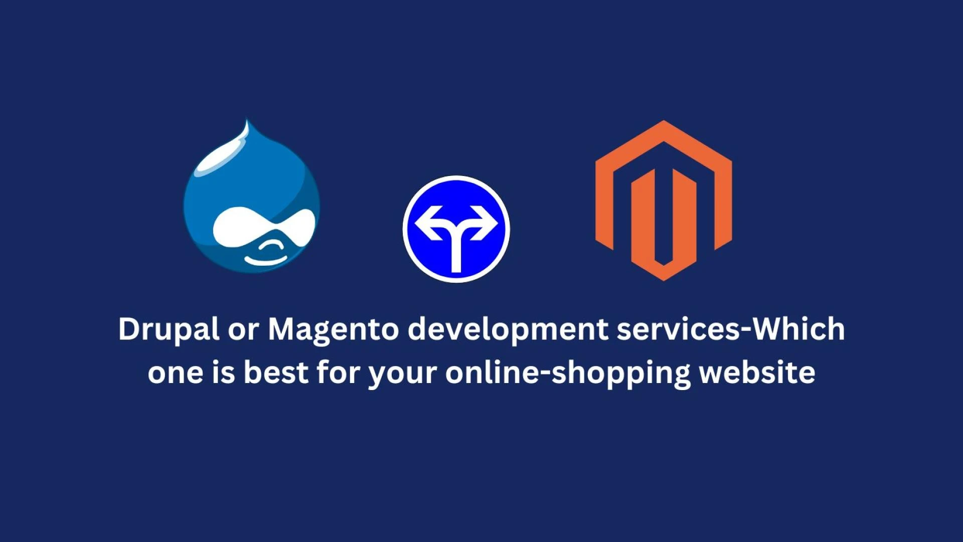 Drupal or Magento development services-Which one is best for your online-shopping website