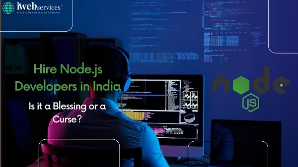 Hire Node.js Developers in India: Is it a Blessing or a Curse?