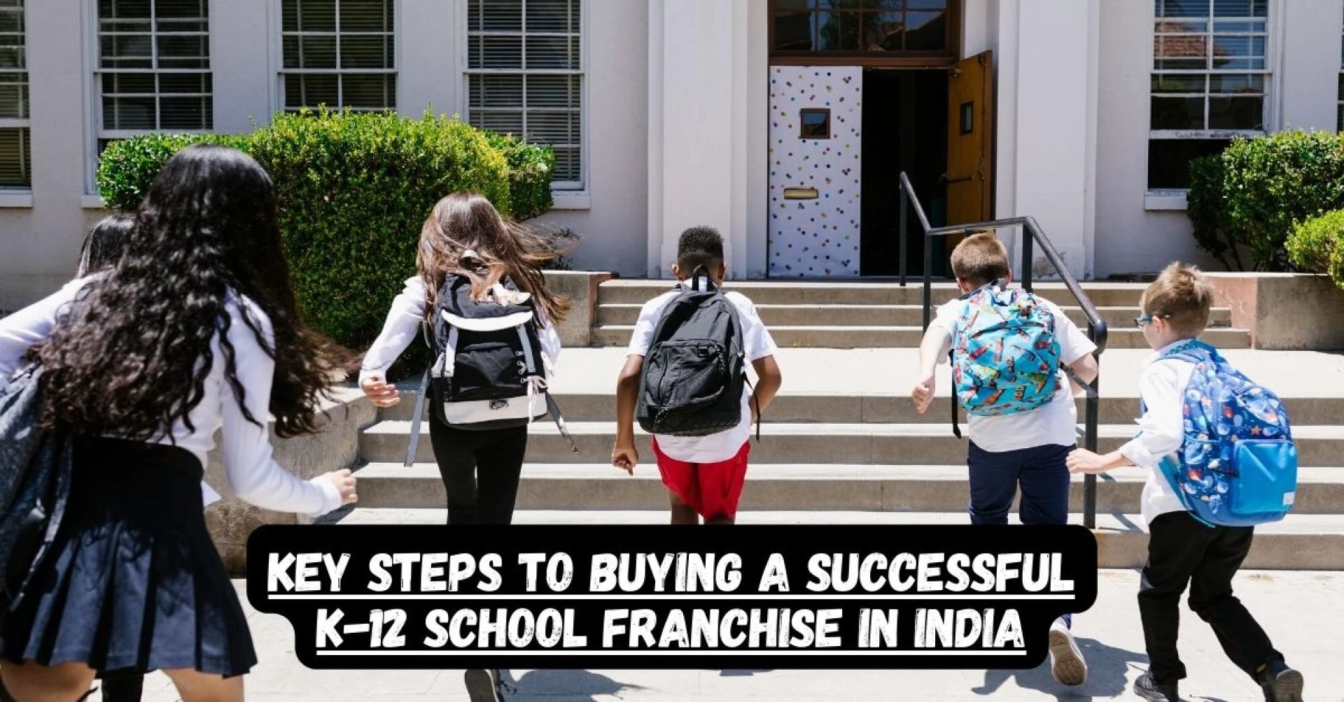 Key Steps to Buying a Successful K-12 School Franchise in India