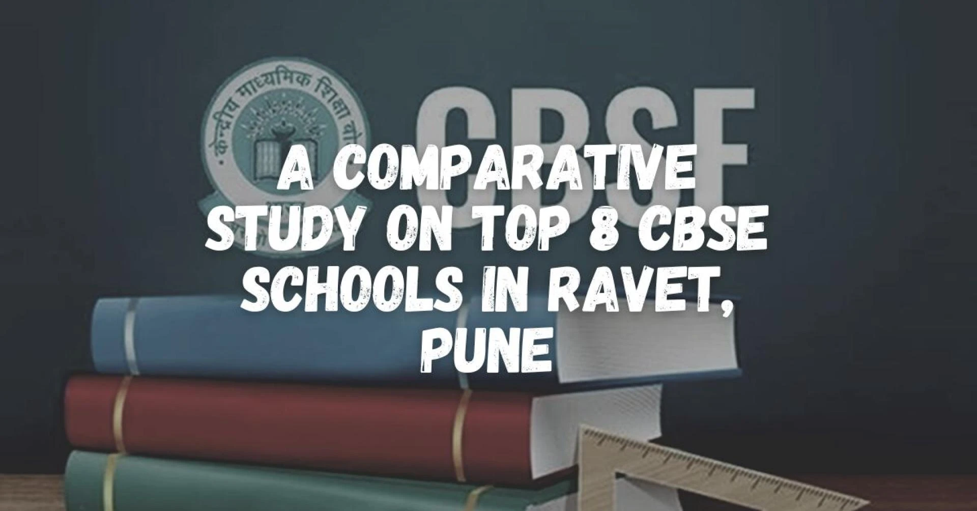 A Comparative Study on Top 8 CBSE Schools in Ravet, Pune