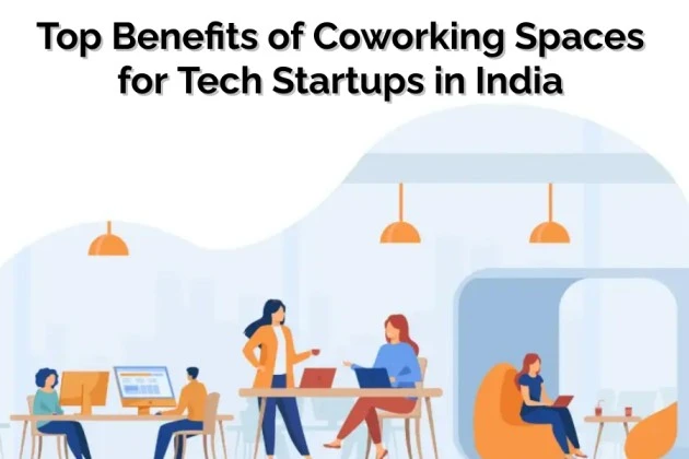 Top Benefits of Coworking Spaces for Tech Startups in India