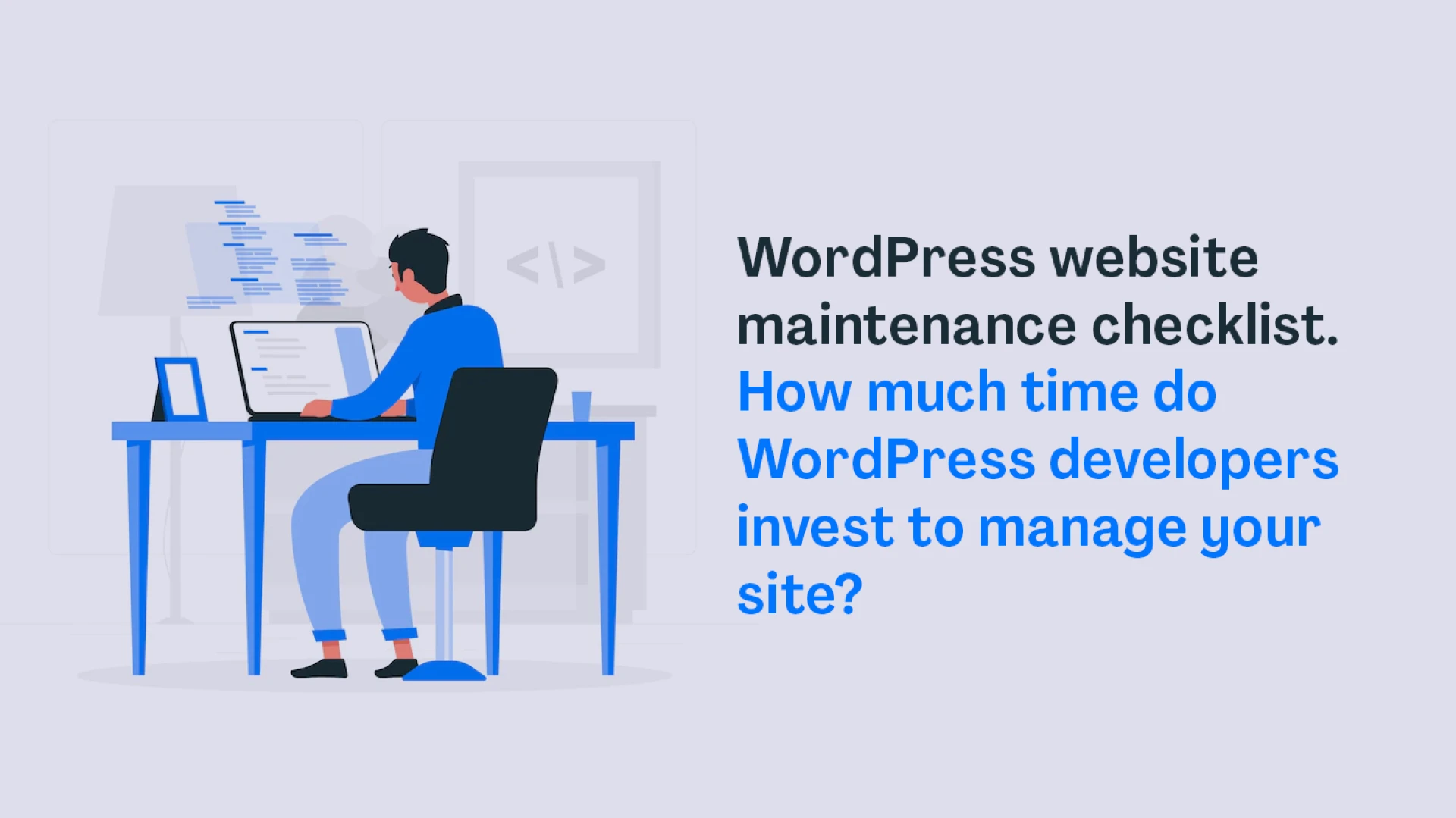 WordPress Website Maintenance Checklist. How Much Time Do WordPress Developers Invest In Managing your Site?
