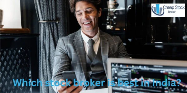 Which stock broker is best in India?