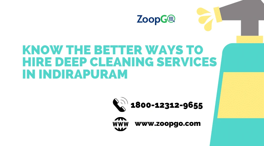 Know the better ways to hire Deep Cleaning Services in Indirapuram