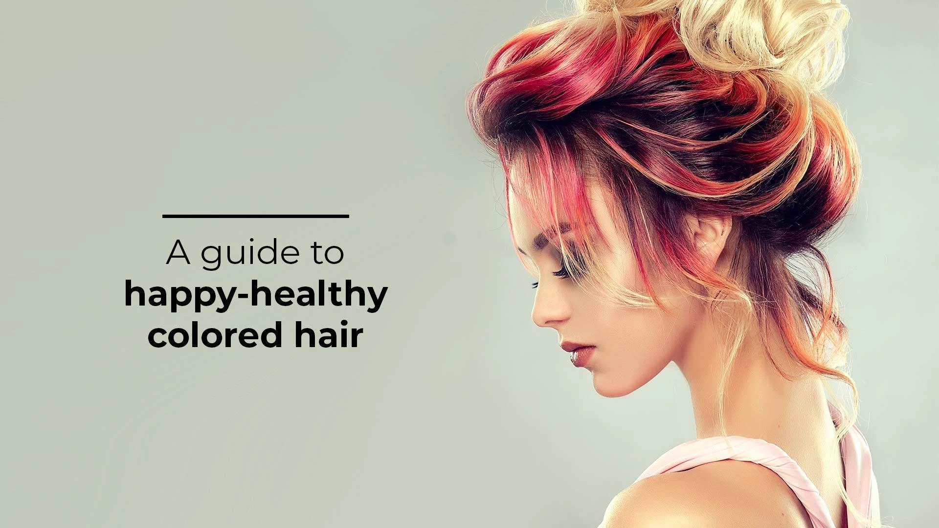 A guide to happy-healthy colored hair