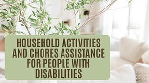 Household Activities and Chores Assistance for People with Disabilities