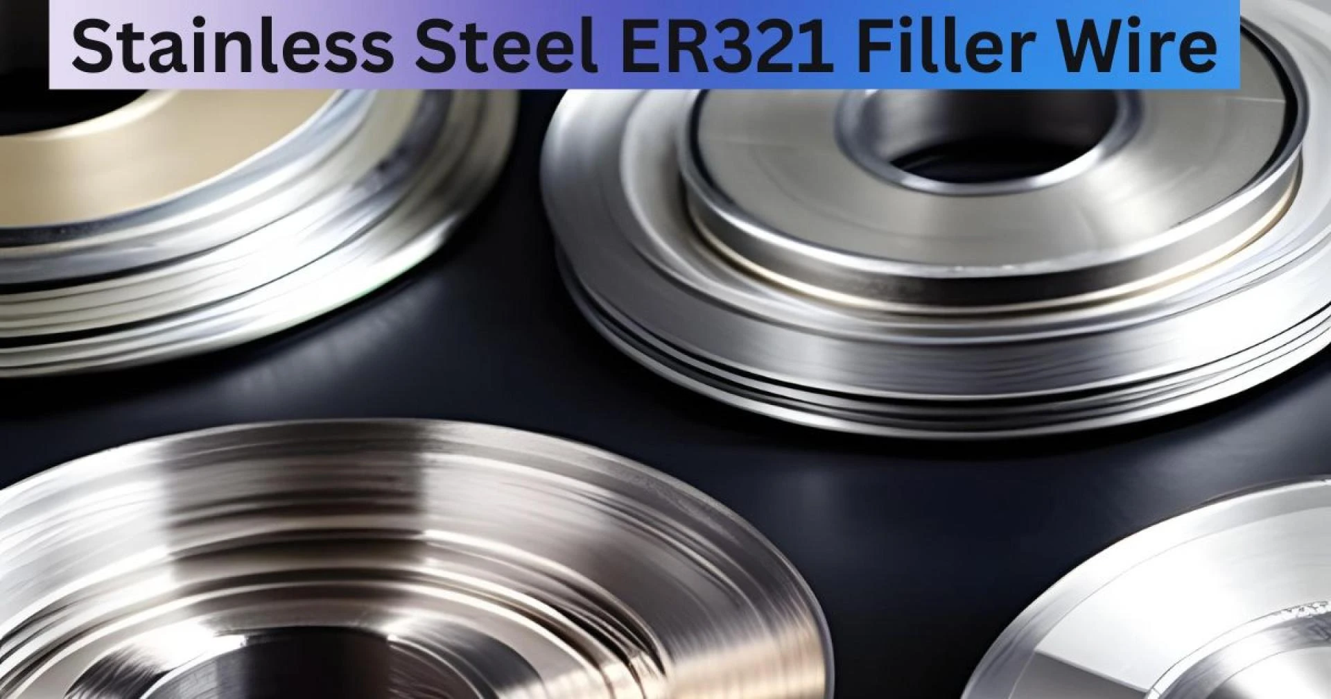All you need to know about Stainless Steel ER321 Filler Wire