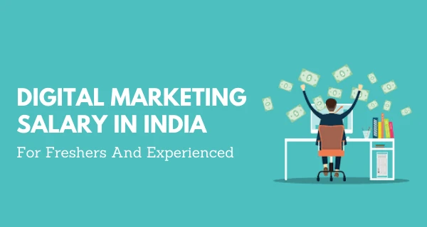 Digital Marketing Salary for Freshers and Experienced Professionals In India 2023