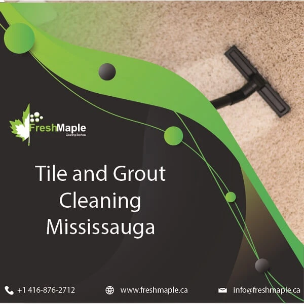 Tile and Grout Cleaning Mississauga; A complete Information from Fresh Maple