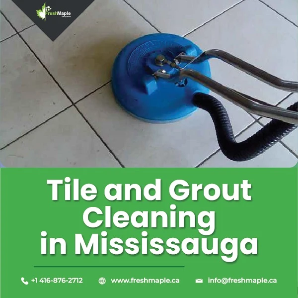 Tile and Grout Cleaning Mississauga For a Better-Looking Place