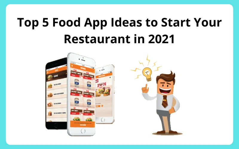 Top 5 Food App Ideas to Start Your Restaurant in 2021