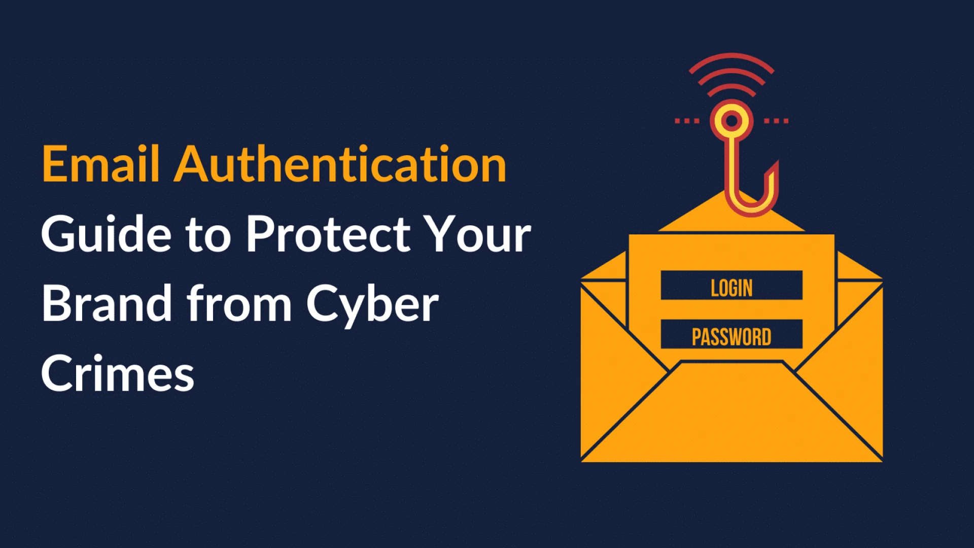 Email Authentication Guide to Protect Your Brand from Cyber Crimes