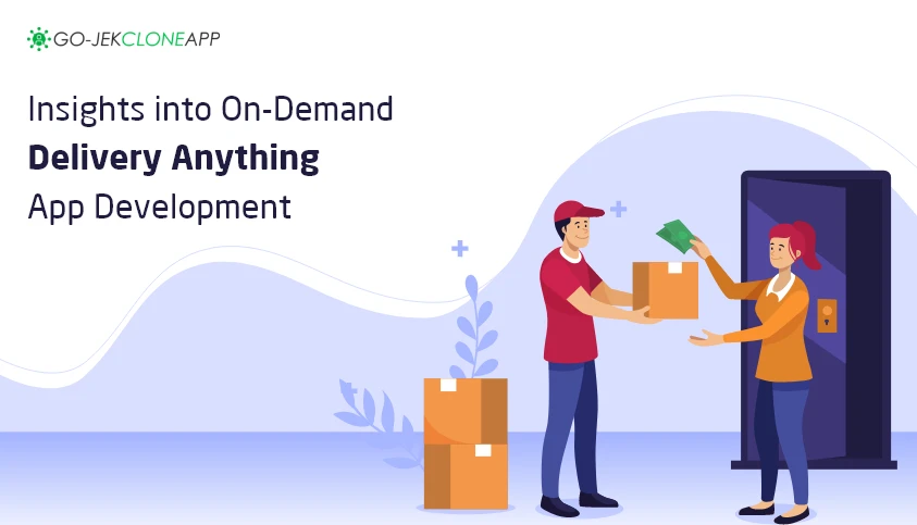 All You Need to Know About Crafting an On-Demand Delivery Anything App