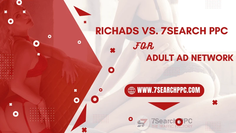 RichAds Vs. 7Search PPC For Adult Ad Network