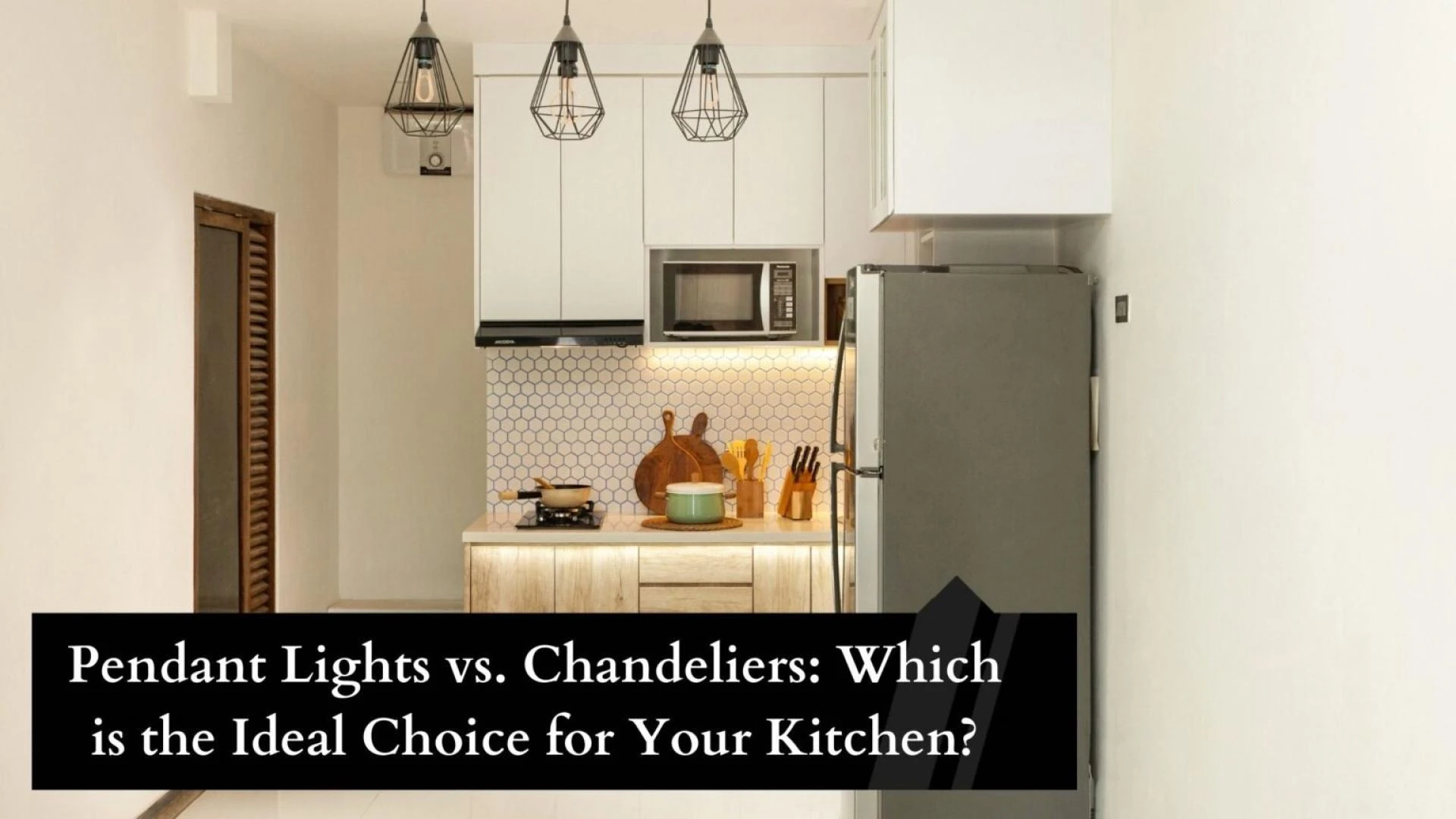 Pendant Lights vs. Chandeliers: Which is the Ideal Choice for Your Kitchen?