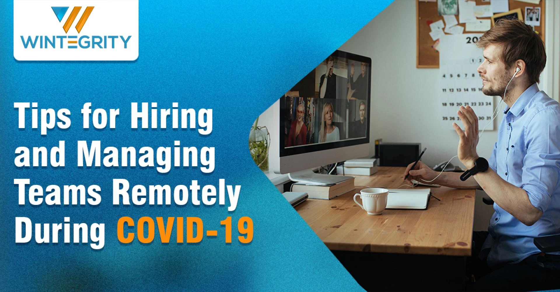 Tips for Hiring and Managing Teams Remotely During COVID-19