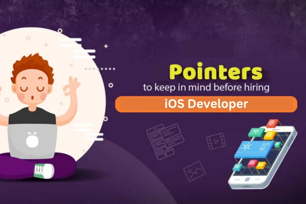 Pointers to Keep in Mind Before Hiring an iOS Developer